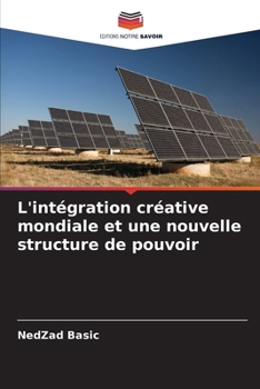 Paperback L'intégration créative mondiale et une nouvelle structure de pouvoir [French] Book