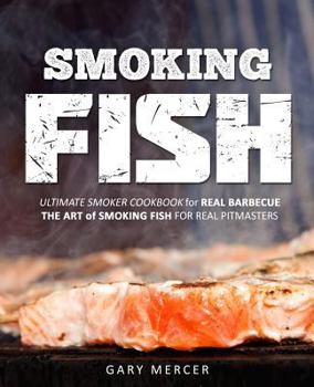 Paperback Smoking Fish: Ultimate Smoker Cookbook for Real Barbecue, The Art of Smoking Fish for Real Pitmasters Book