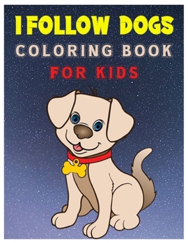 Paperback I Follow Dogs Coloring Book for Kids: 45 Exciting Cute Puppies and Dogs Coloring Workbook for Kids Ages 4-8 Book