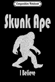 Composition Notebook: Skunk Ape Cryptozoology Monster Yeti Bigfoot Gift  Journal/Notebook Blank Lined Ruled 6x9 100 Pages