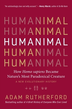 Hardcover Humanimal: How Homo Sapiens Became Nature's Most Paradoxical Creature - A New Evolutionary History Book