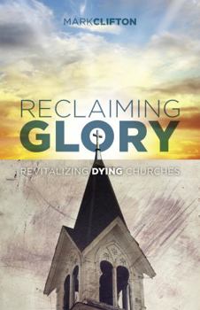 Paperback Reclaiming Glory: Revitalizing Dying Churches Book