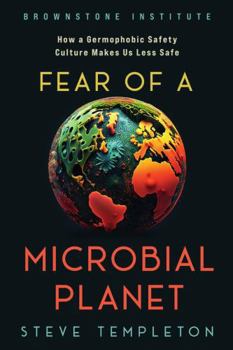 Paperback Fear of a Microbial Planet: How a Germophobic Safety Culture Makes Us Less Safe Book
