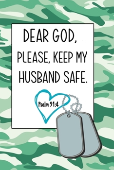 Deer God, Please Keep My Husband Safe: Daily Journal & Devotional with Bible Verses about Faith, Courage & Protection - A meaningful gift for an Army Wife who prays for her Deployed Soldier