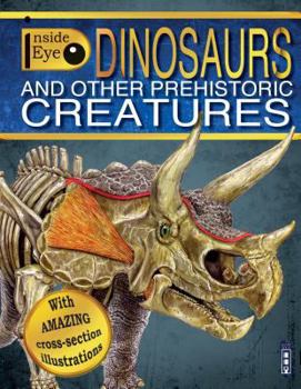 Inside Eye: Dinosaurs and Other Prehistoric Creatures - Book  of the Inside Eye