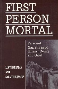 Paperback First Person Mortal: Personal Narratives of Illness, Dying and Grief Book