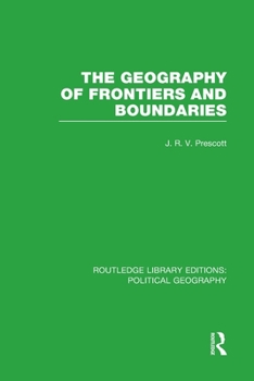 The Geography of Frontiers and Boundaries - Book  of the Routledge Library Editions: Political Geography