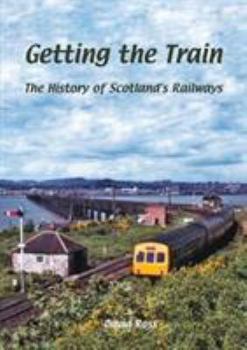 Paperback Getting the Train: The History of Scotland's Railways Book