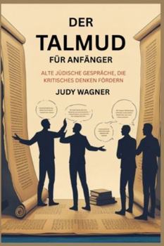 Paperback Der Talmud Für Anfänger: Alte Jüdische Gespräche, Die Kritisches Denken Fördern [German] Book