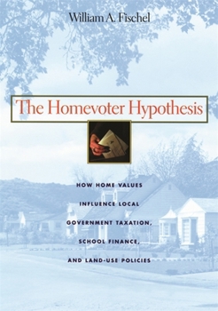 Paperback The Homevoter Hypothesis: How Home Values Influence Local Government Taxation, School Finance, and Land-Use Policies Book