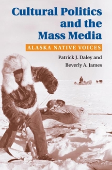 Hardcover Cultural Politics and the Mass Media: Alaska Native Voices Book