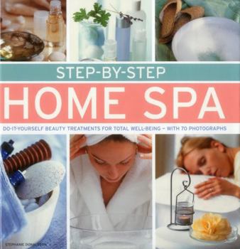 Hardcover Step-By-Step Home Spa: Do-It-Yourself Beauty Treatments for Total Well-Being - With 70 Photographs Book