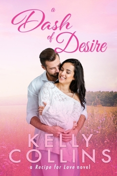 A Dash of Desire - Book #3 of the A Recipe for Love