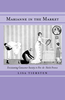 Hardcover Marianne in the Market: Envisioning Consumer Society in Fin-de-Siecle France Book