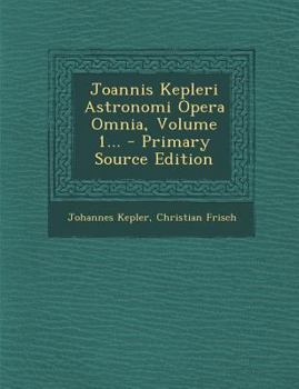 Paperback Joannis Kepleri Astronomi Opera Omnia, Volume 1... - Primary Source Edition [Latin] Book
