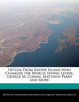 Paperback Fifteen from Rhode Island Who Changed the World: Irving Levine, George M. Cohan, Matthew Perry and More Book