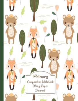 Primary Composition Notebook Story Paper Journal: Cute bears and Foxes Primary journal for kids | Primary Composition Notebook - Story Journal For ... For Kids (Cute bears and Foxes series)