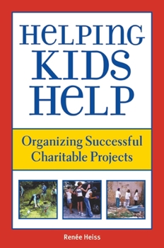 Paperback Helping Kids Help: Organizing Successful Charitable Projects Book