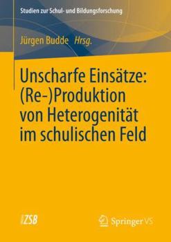 Unscharfe Einsatze: (Re-)Produktion Von Heterogenitat Im Schulischen Feld