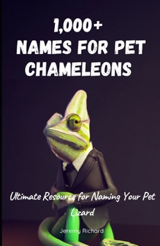 1,000+ Names for Pet Chameleons: The Ultimate Resource for Naming Your Pet Lizard