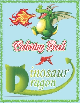 Dragon & Dinosaur: A Great Gift for kids, Cute Dragons and Dinosaurs coloring Book for toddlers, The Best Gift for Kids Who Extremely Love Animals