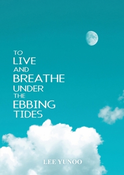 Paperback To Live and Breathe Under the Ebbing Tides Book
