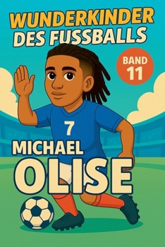 Wunderkinder des Fußballs: Michael Olise (German Edition)