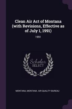 Paperback Clean Air Act of Montana (with Revisions, Effective as of July 1, 1991): 1991 Book