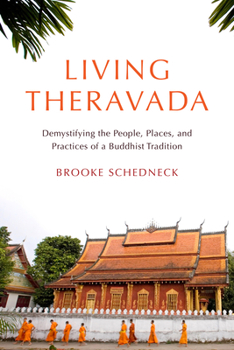 Paperback Living Theravada: Demystifying the People, Places, and Practices of a Buddhist Tradition Book