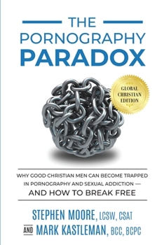 Paperback The Pornography Paradox: Why Good Christian Men Can Become Trapped in Pornography and Sexual Addiction-and How to Break Free. Book