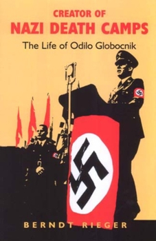 Paperback Creator of Nazi Death Camps: The Life of Odilo Globocnik Book