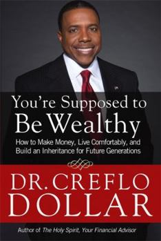 Hardcover You're Supposed to Be Wealthy: How to Make Money, Live Comfortably, and Build an Inheritance for Future Generations Book