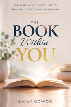 Paperback The Book Within You: The Aspiring Author's Guide to Bringing the Book Within You, Out Book