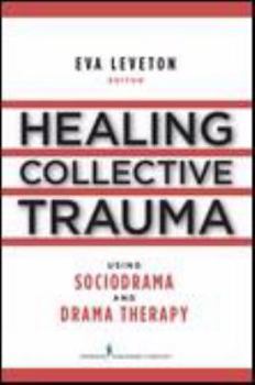 Paperback Healing Collective Trauma Using Sociodrama and Drama Therapy Book
