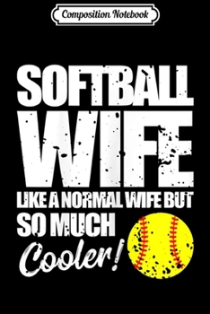 Composition Notebook: Womens Womens Funny Softball Wife  Cool Cute Gift Mom  Journal/Notebook Blank Lined Ruled 6x9 100 Pages