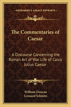 Paperback The Commentaries of Caesar: A Discourse Concerning the Roman Art of War Life of Caius Julius Caesar Book