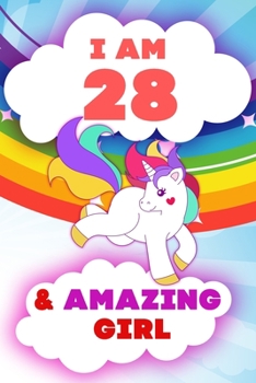 Paperback I am 28 and Amazing Girl, Happy Birthday Gift, 28 Years Old Unicorn Journal Notebook for Girls: 120 Pages, 6x9, Soft Cover, Matte Finish, Lined Journa Book