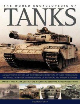 The World Encyclopedia of Tanks: An Illustrated History and Comprehensive Directory of Tanks Around the world, with over 700 photographs of historical ... 17V Sturmpanzerwagen to the Vickers MK7 MBT
