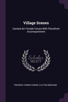 Paperback Village Scenes: Cantata for Female Voices With Pianoforte Accompaniment Book