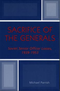 Paperback Sacrifice of the Generals: Soviet Senior Officer Losses, 1939-1953 Book