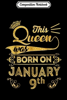 Composition Notebook: Birthday Queen on January 9th Capricorn Birthday  Journal/Notebook Blank Lined Ruled 6x9 100 Pages