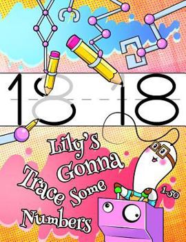 Lily's Gonna Trace Some Numbers 1-50: Number Tracing Workbook, Personalized Book with Child's Name for Girls, 50 Sheets of Practice Paper for Kids to