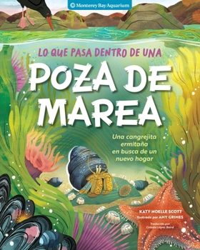 Lo que pasa dentro de una poza de marea: Un cangrejo ermitaño en busca de un caparazón nuevo (Spanish Edition)