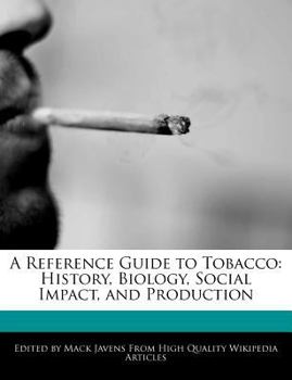 A Reference Guide to Tobacco : History, Biology, Social Impact, and Production