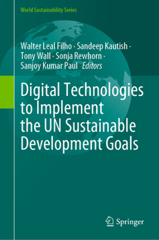 Digital Technologies to Implement the UN Sustainable Development Goals (World Sustainability Series)