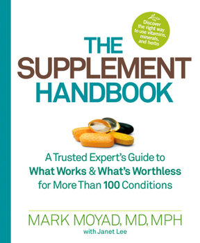 Paperback The Supplement Handbook: A Trusted Expert's Guide to What Works & What's Worthless for More Than 100 Conditions Book