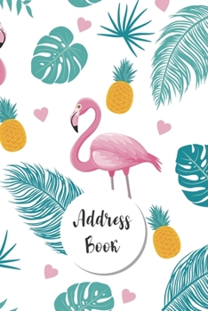 Address Book: Pineapple and Flamingo Design | Keep Your Important Contacts in The One Organizer Name, Addresses, Email, Phone Numbers, Birthday | Custom Alphabetical Organizer