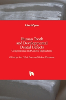 Hardcover Human Tooth and Developmental Dental Defects: Compositional and Genetic Implications Book