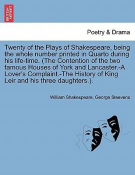Twenty of the Plays of Shakespeare, being the whole number printed in Quarto during his life-time. (The Contention of the two famous Houses of York ... King Leir and his three daughters.). Vol. IV.