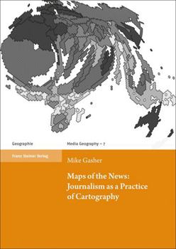 Paperback Maps of the News: Journalism as a Practice of Cartography Book